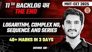 Logarithm, Complex No, Sequence and Series | Class 11th Math Backlog | MHTCET 2025 | Govind Sir