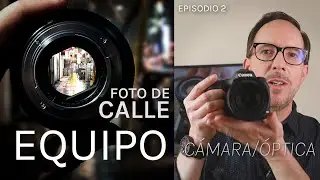 Street Photography: Camera, Optics and Software (Episode 2)