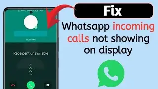 How to fix Whatsapp incoming calls not showing on display