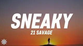 21 Savage - Sneaky (Lyrics)