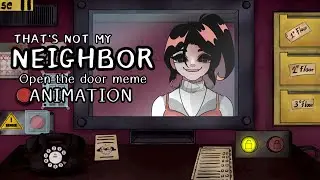 That’s not my neighbor — OPEN THE DOOR MEME ANIMATION[?]
