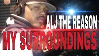ALJ THE REASON MY SURROUNDINGS OFFICIAL MUSIC VIDEO