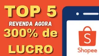TOP 5 PRODUTOS DA SHOPEE PARA REVENDER HOJE