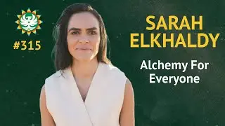 Episode 315 : Sarah Elkhaldy: Alchemy For Everyone