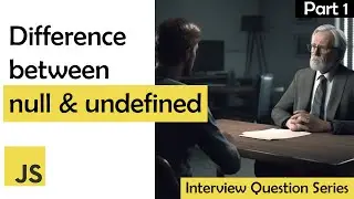 Difference Between Null and Undefined in JavaScript ,Interview Question Series Part 1