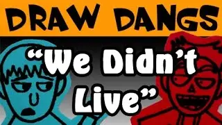 Draw Dangs: We Didn't Live