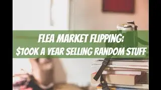 How I Make $100k a Year Flipping Random Products