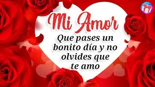 ¡BUENOS DIAS Te amo, amor de mi vida. Me haces tan feliz! 💌 Hermoso saludo de amor para ti