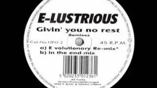 E-Lustrious - Givin' You No Rest (In the end mix)