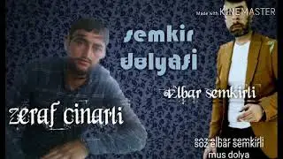 Zerraf cinarli & Elbar semkirli semkir dolyasi yeni 2019
