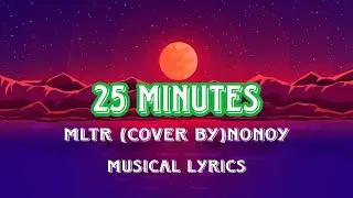 25 MINUTES (MLTR)Cover By Nonoy/ lyrics video