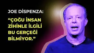 JOE DİSPENZA: ÇOĞU İNSAN ZİHİNLE İLGİLİ BU GERÇEĞİ BİLMİYOR