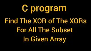 C Program to find the XOR of XORs for all the Subset in given Array | Bit Manipulation
