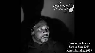 Kizomba Mix 2017 - DJ DICO "Super Star* DJ"
