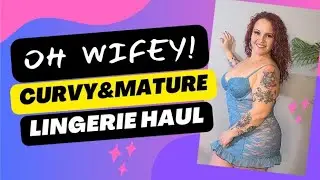A Curvy Mature Lingerie Haul for Confident Connections