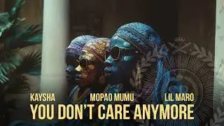 You don't care anymore - Kaysha x Mopao Mumu x Lil Maro