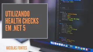 Como utilizar Health Checks em .Net 5 | Disponibilize a saúde da sua aplicação