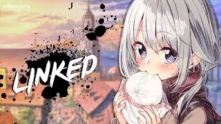 Nightcore - Linked | Lyrics