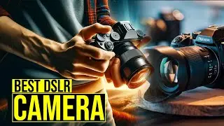 Top 6 Best DSLR Cameras 2023