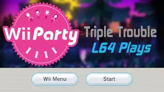 Wii Party (Triple Trouble L64 Plays) [Birthday Special]