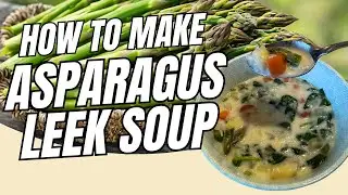 Asparagus Leek Soup with Recipe - Easy & Delicious Soup
