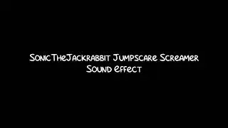 SonicTheJackrabbit Jumpscare Screamer Sound Effect