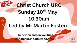 Morning Worship - Sunday 10th May @ 10.30am