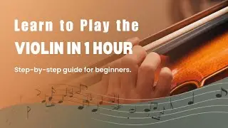 Learn To Play The Violin in 1 (one) Hour!! YES - in one whole hour!!!