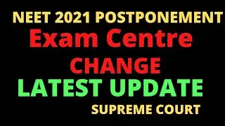 NEET 2021 LATEST UPDATE | NEET EXAM CENTRE CHANGE UPDATE | NEET POSTPONED UPDATE