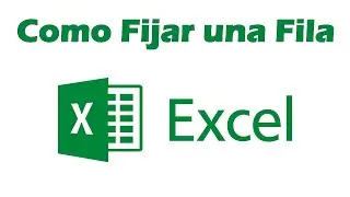 Como fijar una fila en Excel para que no se mueva