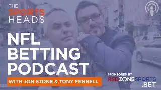 The SportsHeads (Audio): NFL Wk 11 Betting Podcast with Jon Stone & Tony Fennell