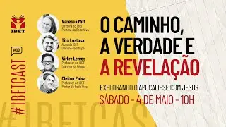 O Caminho, a Verdade e a Revelação: explorando Apocalipse com Jesus | IBETCAST #09