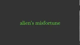 alien's misfortune (feat @CusackCreatures)