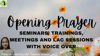 OPENING PRAYER FOR MEETINGS, SEMINARS, TRAININGS AND LAC SESSIONS WITH VOICE OVER by Teacher Aideen