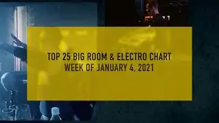 [Top 25] Electro & Big Room 2021 (Week Of Jan 4th)
