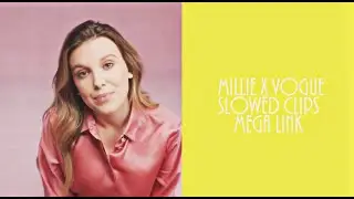 Millie x vouge scenepack (slowed clips) +mega link #millie #scenepack