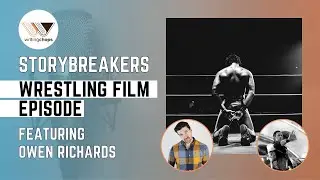 Storybreakers - Wrestling Film Idea w/ Owen Richards