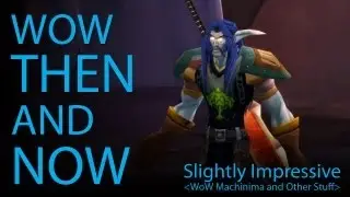 WoW Then and Now (WoW Machinima)