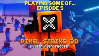 Playing Some Of... Episode 5 Pixel Strike 3D