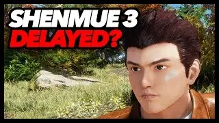 Shenmue 3 DELAYED?!