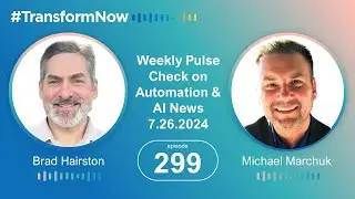 Transform NOW: Weekly Pulse Check on Automation & AI News: Episode 299