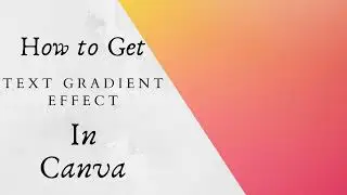 How to get the Text Gradient Effect using Canva - Canva Tutorial