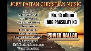 ANG PAGSULAY KO ( NO. 13 ALBUM POWER BALLAD CHRISTIAN MUSIC)