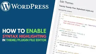 WordPress: How to Enable Syntax Highlighting in Theme & Plugin File Editor