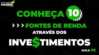 Aula #09 - Conheça 10 fontes de renda através dos investimentos