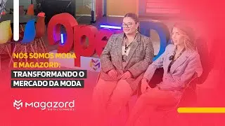 Nós Somos Moda e Magazord Transformando o Mercado da Moda