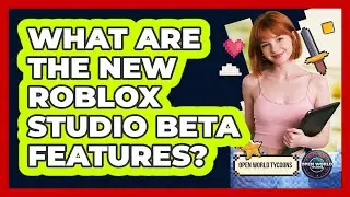What Are The New Roblox Studio Beta Features? - Open World Tycoons
