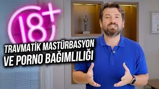 TRAVMATİK MASTÜRBASYON VE PORNO BAĞIMLILIĞI
