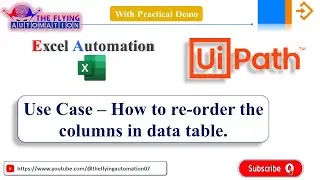 How to re-order the columns in data table || Excel Automation || UIPATH Use Case Tutorial - 3