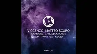Viccenzo, Matteo Scuro - Don´t Wait Feat. Kenzø (Original Mix)